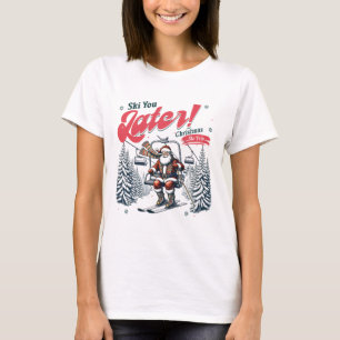 Ski You Later Christmas Santa Vacation Skiing Trip T-Shirt