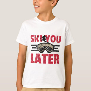 Ski You Later Funny Skier Cool Snowboarder Mountai T-Shirt