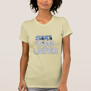 Ski You Later Funny Skiing Winter Sports Gift T-Shirt