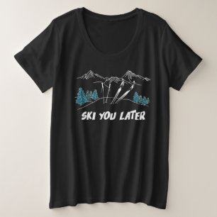 Ski You Later Mountains Winter Sports Plus Size T-Shirt