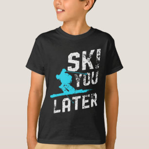 Ski You Later Skiing Snowboarding Fun Skier Funny  T-Shirt