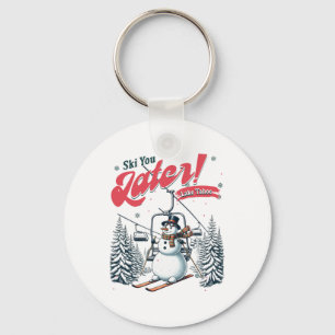Ski You Later Snowman Lake Tahoe Vacation Winter T Key Ring