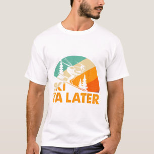Ski You Later Winter Holiday Skiing Ski Driver Fun T-Shirt