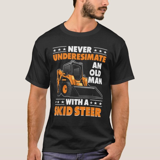 Skid Steer Operator Heavy Equipment Funny Old Man T-Shirt (Front)