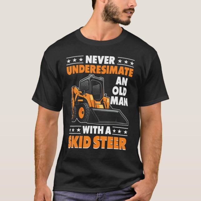 Skid Steer Operator Heavy Equipment Funny Old Man T-Shirt (Front)