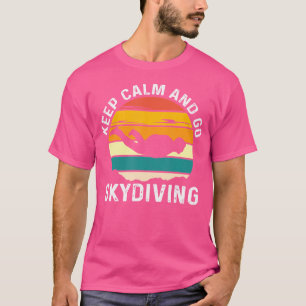 Skidiving Skidiver Flying Keep Calm And Go Skydivi T-Shirt