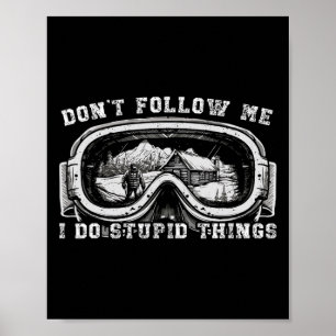 Skier Don't Follow Me I Do Stupid Things Ski Lover Poster