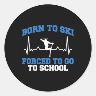 Skier Funny Born To Ski Forced To Go To School Ski Classic Round Sticker