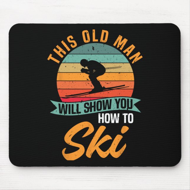 Skier Funny Skiing This Old Man Will Show You How  Mouse Pad (Front)