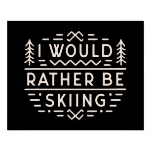 Skier quotes I’d rather be skiing Poster
