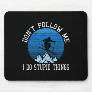 Skiers Don't Follow Me Skiing Freestyle Ski Gift Mouse Pad