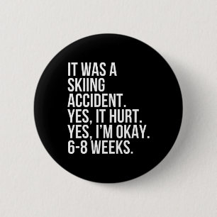 Skiing Accident Yes Hurt 6-8 Weeks Funny Broken Bo 6 Cm Round Badge