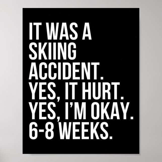 Skiing Accident Yes Hurt 6-8 Weeks Funny Broken Bo Poster (Front)