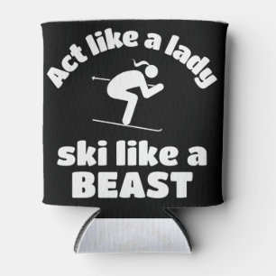 Skiing: Act like a lady ski like a beast Can Cooler