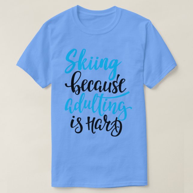 Skiing Because Adulting Is Hard 3 T-Shirt (Design Front)