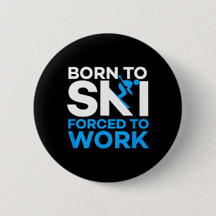Skiing - Born To Ski Forced To Work - Funny Skier 6 Cm Round Badge