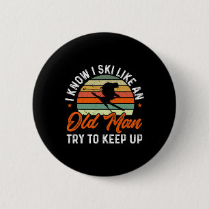 Skiing I Know I Ski Like An Old Man Try To Keep Up 6 Cm Round Badge