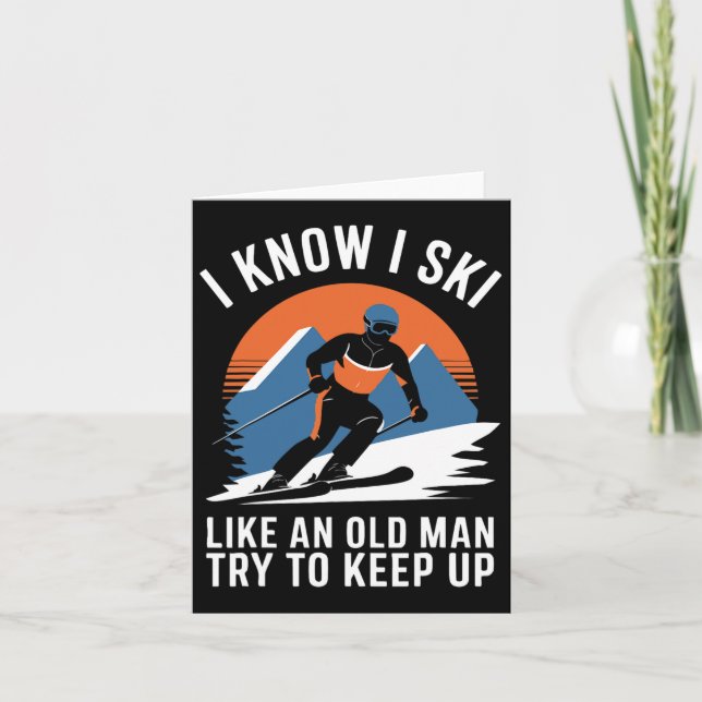 Skiing I Know I Ski Like An Old Man Try To Keep Up Card (Front)
