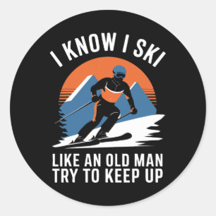 Skiing I Know I Ski Like An Old Man Try To Keep Up Classic Round Sticker