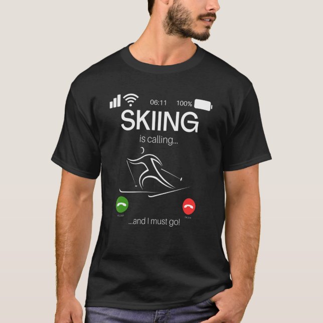 Skiing Is Calling And I Must Go Skiing T-Shirt (Front)