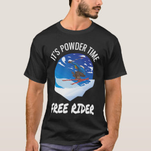 Skiing It's Powder Time Free Rider  Free Riding T-Shirt
