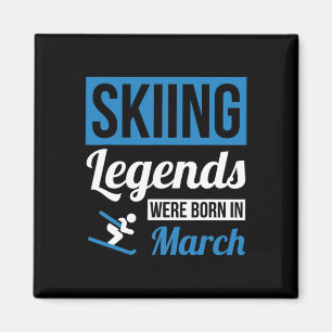 Skiing Legends Were Born In March - Birthday Gift  Magnet