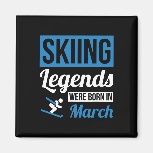 Skiing Legends Were Born In March - Birthday Gift  Magnet (Front)
