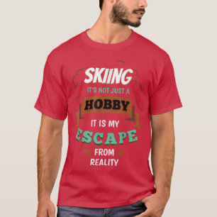 Skiing My Escape from Reality Snow Skiing Sayings T-Shirt