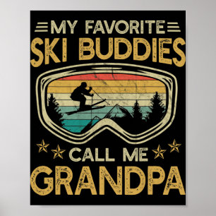 Skiing - My Favorite Ski Buddies Call Me Grandpa Poster