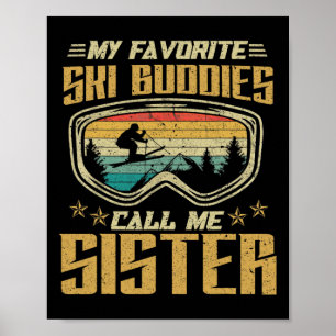 Skiing - My Favorite Ski Buddies Call Me Sister  Poster