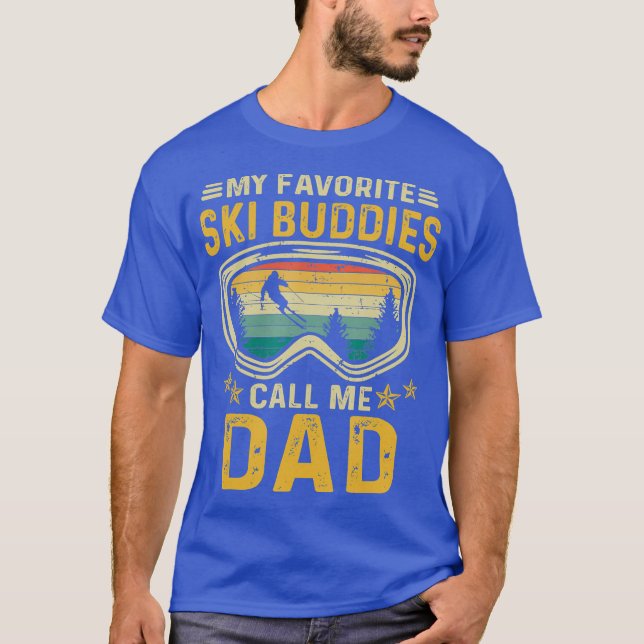 Skiing My Favourite Ski Buddies Call Me Dad Day T-Shirt (Front)