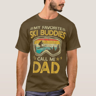 Skiing  My Favourite Ski Buddies Call Me Dad T-Shirt