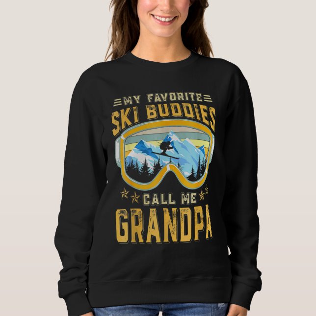 Skiing - My Favourite Ski Buddies Call Me Grandpa  Sweatshirt (Front)