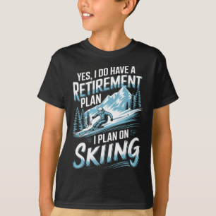 Skiing Retirement Plan Humor Design Skier Funny Sk T-Shirt