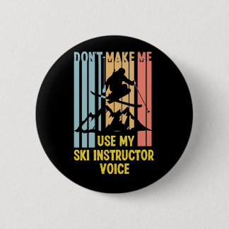 Skiing Ski Dont Make Me Use My Ski Instructor Voic 6 Cm Round Badge