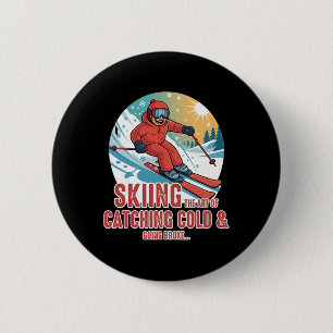 Skiing The Art Of Catching A Cold And Going Broke  6 Cm Round Badge