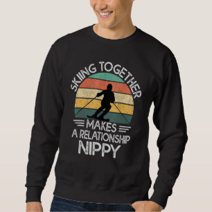 Skiing Together Makes A Relationship Nippy   Ski C Sweatshirt