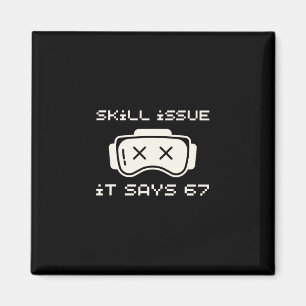 Skill Issue It Says 67 67 Number 67 Six Seven Meme Magnet