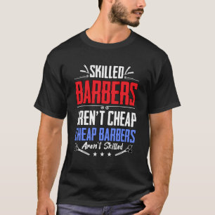 Skilled Barbers Aren'T Cheap Barbershop T-Shirt