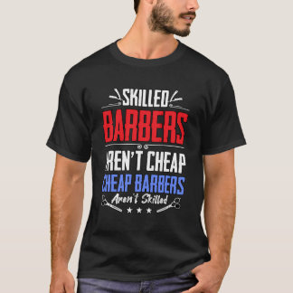 Skilled Barbers Aren'T Cheap Barbershop T-Shirt