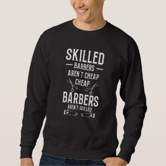 Skilled Barbers Arent Cheap Cheap Barbers Arent Sk Sweatshirt