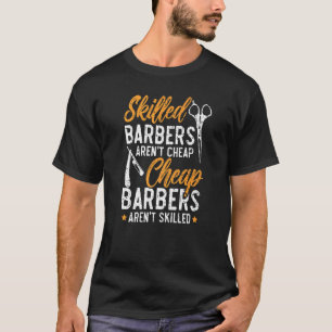 Skilled Barbers Aren't Cheap Cheap Barbers Arent'  T-Shirt