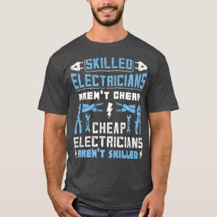 Skilled Electricians Arent Cheap Funny Gift T-Shirt