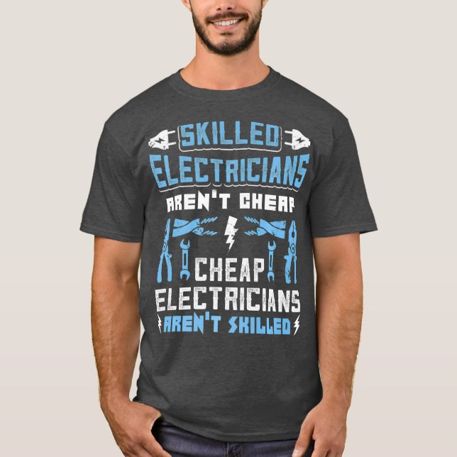 Skilled Electricians Arent Cheap Funny Gift T-Shirt (Front)