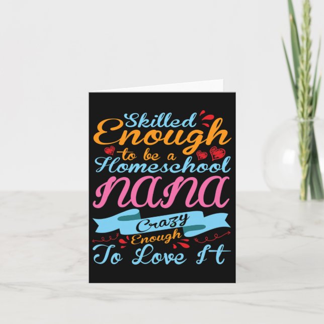Skilled Enough Be Homeschool Nana Crazy Enough Lov Card (Front)