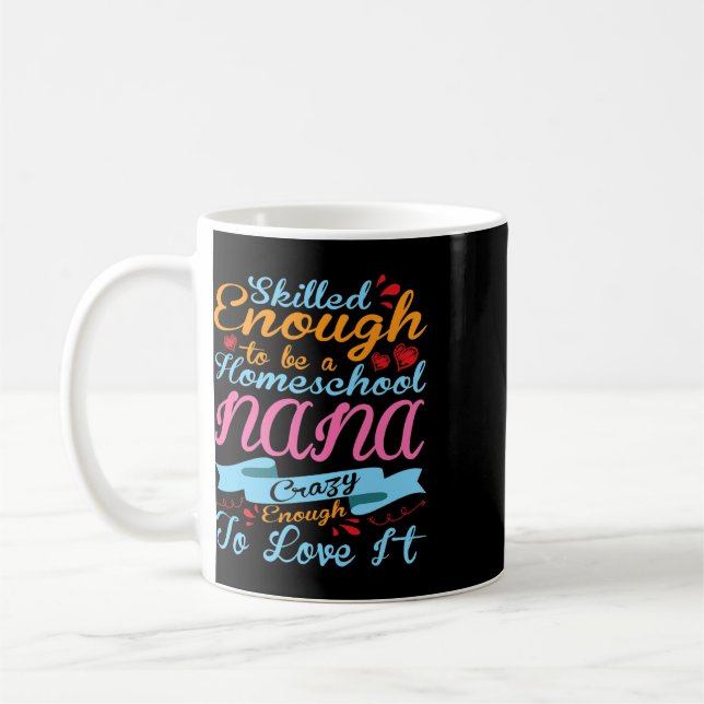 Skilled Enough Be Homeschool Nana Crazy Enough Lov Coffee Mug (Left)