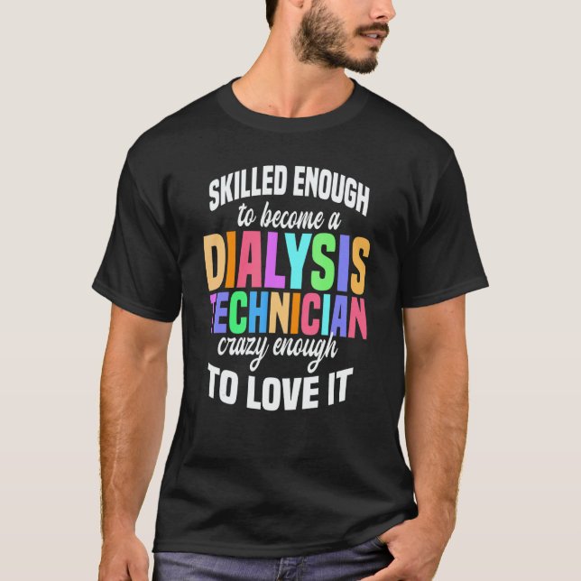 Skilled Enough Dialysis Tech Nephrology Dialysis T T-Shirt (Front)