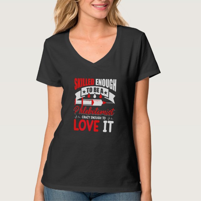 Skilled Enough To Be A Phlebotomist Crazy Enough T T-Shirt (Front)