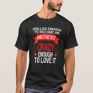 Skilled Enough To Become A Anaesthetist T-Shirt