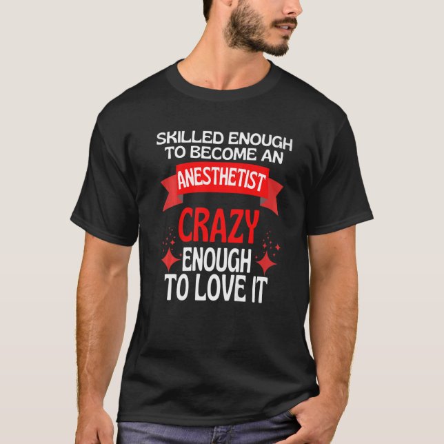 Skilled Enough To Become A Anaesthetist T-Shirt (Front)